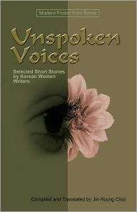 Title: Unspoken Voices: Selected Short Stories by Korean Women Writers, Author: Jin-Young Choi