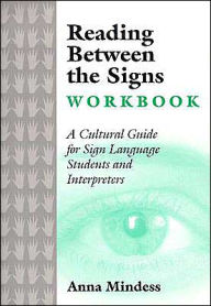 Title: Reading Between the Signs Workbook: A Cultural Guide for Sign Language Students and Interpreters / Edition 1, Author: Anna Mindess