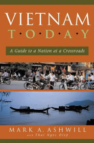 Title: Vietnam Today: A Guide to a Nation at a Crossroads, Author: Mark A. Ashwill