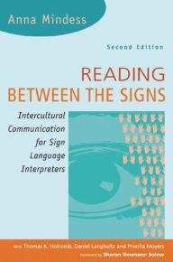 Title: Reading Between the Signs: Intercultural Communication for Sign Language Interpreters / Edition 2, Author: Anna Mindess