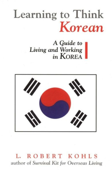 Learning to Think Korean: A Guide to Living and Working in Korea