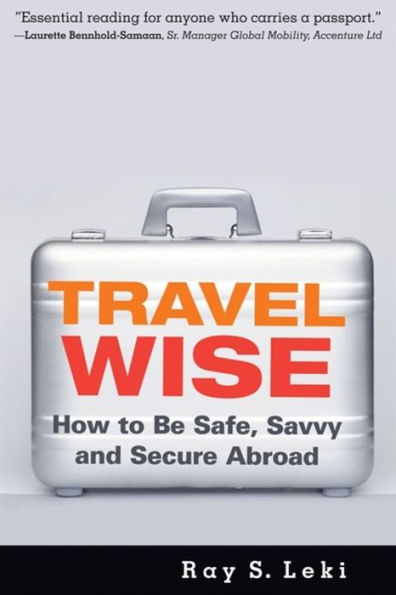 Travel Wise: How to Be Safe, Savvy and Secure Abroad