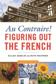 Title: Au Contraire!: Figuring Out the French, Author: Gilles Asselin