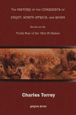 The History of the Conquest of Egypt, North Africa, and Spain