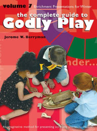 Title: Godly Play Volume 7: Enrichment Presentations, Author: Jerome W. Berryman