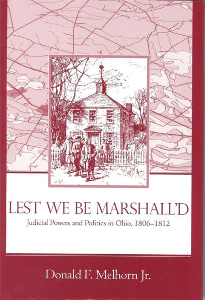 Lest We Be Marshall'd: Judicial Powers and Politics in Ohio, 1806-1812