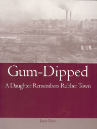 Title: Gum-Dipped: A Daughter Remembers Rubber Town, Author: Joyce Dyer