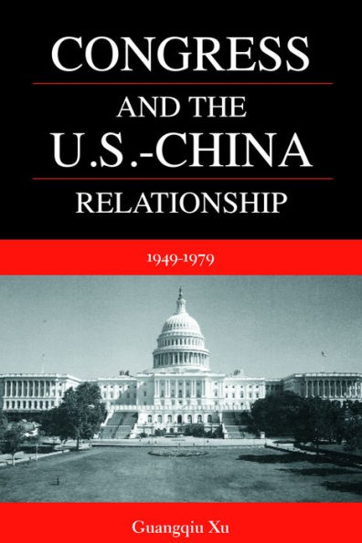 Congress and the U. S. -China Relationship, 1949-1979