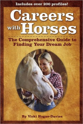 Careers with Horses: The Comprehensive Guide to Finding Your Dream Job ...