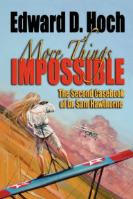 Title: More Things Impossible: The Second Casebook of Dr. Sam Hawthorne, Author: Edward D. Hoch