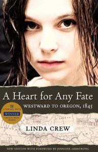 Title: A Heart for Any Fate: Westward to Oregon 1845, Author: Linda Crew