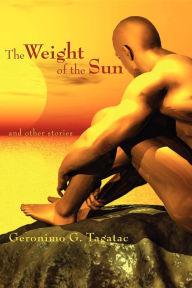 Title: The Weight of the Sun, Author: Geronimo Tagatac