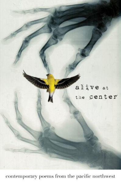 Alive at the Center: Contemporary Poems from the Pacific Northwest