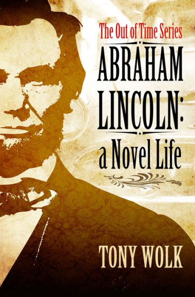 Abraham Lincoln: A Novel Life