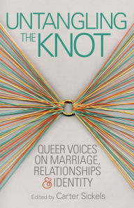 Title: Untangling the Knot: Queer Voices on Marriage, Relationships & Identity, Author: Carter Sickels