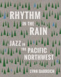 Rhythm in the Rain: Jazz in the Pacific Northwest