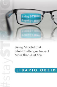 Title: #staySTRONG: Being Mindful that Life's Challenges Impact More than Just You, Author: Doctor Ross