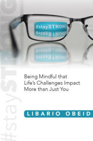 Title: #staySTRONG: Being Mindful that Life's Challenges Impact More than Just You, Author: Doctor Ross