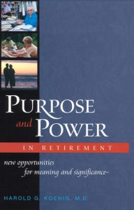 Title: Purpose & Power In Retirement, Author: Harold Koenig