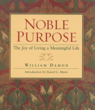 Title: Noble Purpose: The Joy of Living a Meaningful Life, Author: William Damon