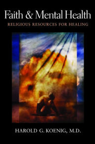 Title: Faith and Mental Health: Religious Resources for Healing, Author: Harold G Koenig