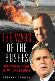 Title: Wars of the Bushes: A Father and Son as Military Leaders, Author: Stephen Tanner