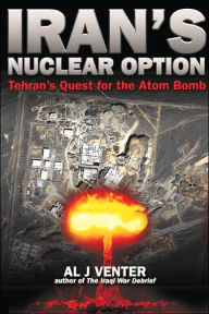 Title: Iran's Nuclear Option: Tehran's Quest for the Atom Bomb / Edition 1, Author: Al Venter