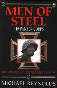 Title: Men of Steel: 1st SS Panzer Corps 1944-45, Author: Michael Reynolds