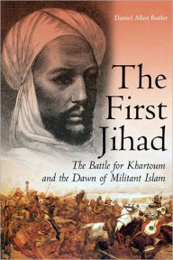 Title: The First Jihad: The Battle for Khartoum and the Dawn of Militant Islam, Author: Daniel Allen Butler