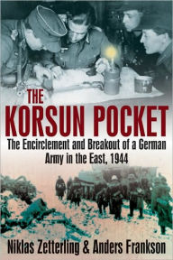 Title: Korsun Pocket: The Encirclement and Breakout of a German Army in the East, 1944, Author: Anders Frankson