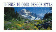 Title: License to Cook Oregon Style, Author: Daniela Mahoney