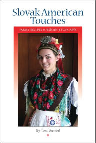 Title: Slovak American Touches: Family Recipes, History, Folk Arts, Author: Toni Brendel