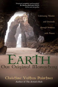 Best free book download Earth, Our Original Monastery: Cultivating Wonder and Gratitude through Intimacy with Nature  in English