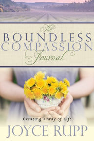 Download google books to pdf online The Boundless Compassion Journal: Creating a Way of Life English version by Joyce Rupp 9781932057249 CHM PDF