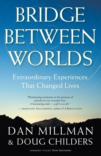 Bridge Between Worlds: Extraordinary Experiences That Changed Lives