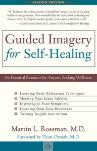 Title: Guided Imagery for Self-Healing: An Essential Resource for Anyone Seeking Wellness, Author: Martin L. Rossman MD