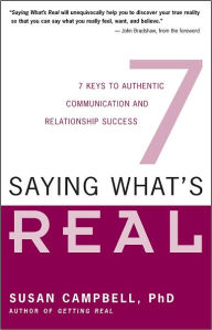 Title: Saying What's Real: Seven Keys to Authentic Communication and Relationship Success, Author: Susan Campbell PhD