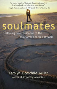 Title: Soulmates: Following Inner Guidance to the Relationship of Your Dreams, Author: Carolyn Godschild Miller