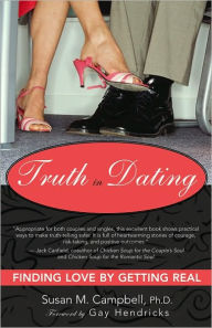Title: Truth in Dating: Finding Love by Getting Real, Author: Susan Campbell PhD