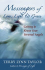 Messengers of Love, Light & Grace: Getting to Know Your Personal Angels