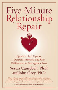 Title: Five-Minute Relationship Repair: Quickly Heal Upsets, Deepen Intimacy, and Use Differences to Strengthen Love, Author: Susan Campbell