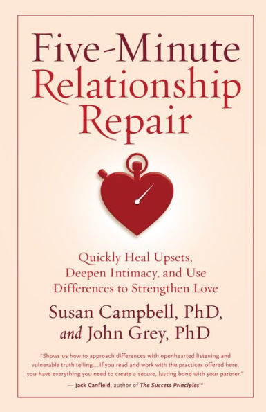 Five-Minute Relationship Repair: Quickly Heal Upsets, Deepen Intimacy, and Use Differences to Strengthen Love