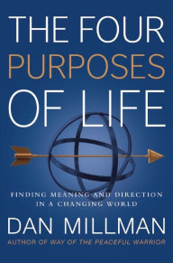 Title: The Four Purposes of Life: Finding Meaning and Direction in a Changing World, Author: Dan Millman