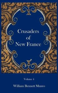 Title: Crusaders of New France, Author: William Bennett Munro