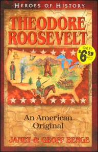 Title: Heroes of History: Theodore Roosevelt: An American Original, Author: Janet Benge