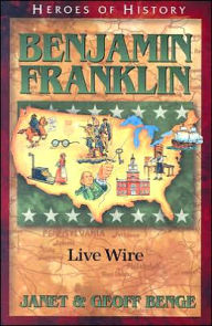 Title: Heroes of History: Benjamin Franklin: Live Wire, Author: Janet Benge