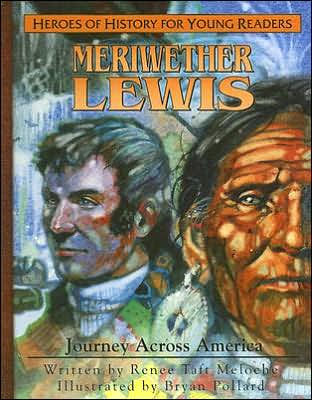 Heroes of History for Young Readers: Meriwether Lewis: Journey Across America