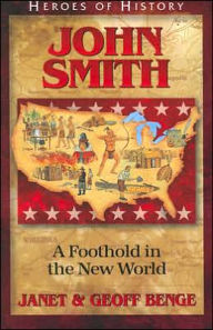 Title: Heroes of History: John Smith: A Foothold in the New World, Author: Janet Benge