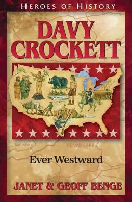 Heroes of History: Davy Crockett: Ever Westward