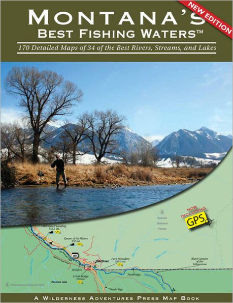 Montana's Best Fishing Waters: 170 Detailed Maps of 34 of the Best Rivers, Streams, and Lakes